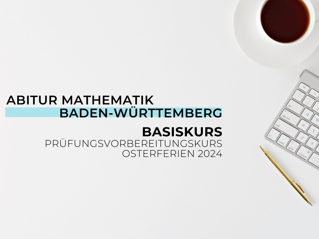 Basiskurs Abitur Baden-Württemberg Mathematik Prüfungsvorbereitungskurs (Osterferien 2024)