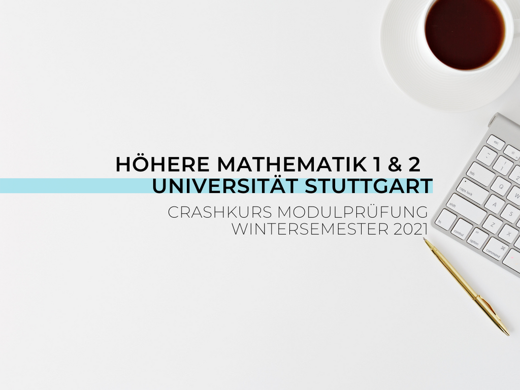 Höhere Mathematik 1 & 2 Modulprüfung Universität Stuttgart (Crashkurs) Wintersemester 2021